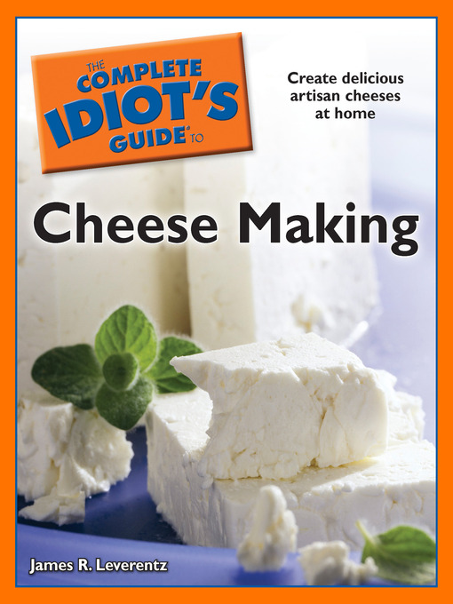 Title details for The Complete Idiot's Guide to Cheese Making by James R. Leverentz - Available